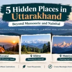 Hidden places in Uttarakhand including Chakrata, Kanatal, Khirsu, Munsiyari and Kanasar